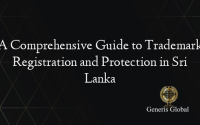 A Comprehensive Guide to Trademark Registration and Protection in Sri Lanka