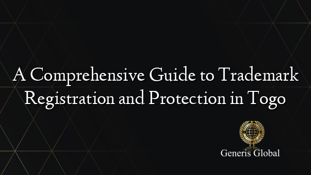A Comprehensive Guide to Trademark Registration and Protection in Togo