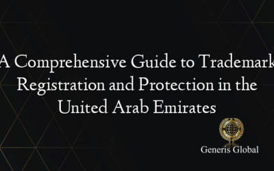 A Comprehensive Guide to Trademark Registration and Protection in the United Arab Emirates