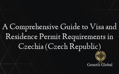 A Comprehensive Guide to Visa and Residence Permit Requirements in Czechia (Czech Republic)