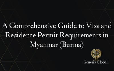 A Comprehensive Guide to Visa and Residence Permit Requirements in Myanmar (Burma)