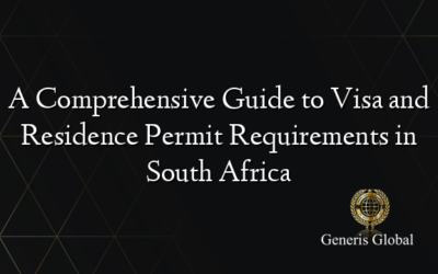 A Comprehensive Guide to Visa and Residence Permit Requirements in South Africa