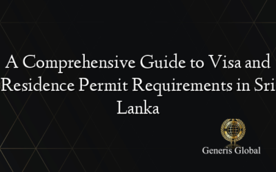 A Comprehensive Guide to Visa and Residence Permit Requirements in Sri Lanka