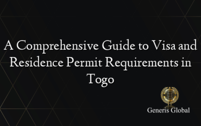 A Comprehensive Guide to Visa and Residence Permit Requirements in Togo