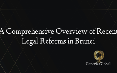 A Comprehensive Overview of Recent Legal Reforms in Brunei