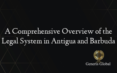 A Comprehensive Overview of the Legal System in Antigua and Barbuda