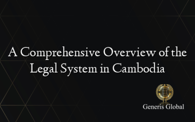 A Comprehensive Overview of the Legal System in Cambodia