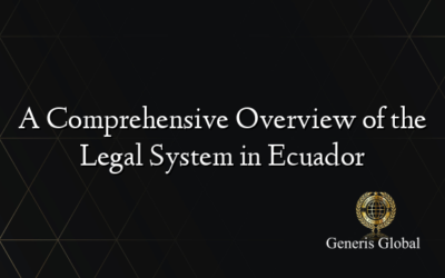 A Comprehensive Overview of the Legal System in Ecuador