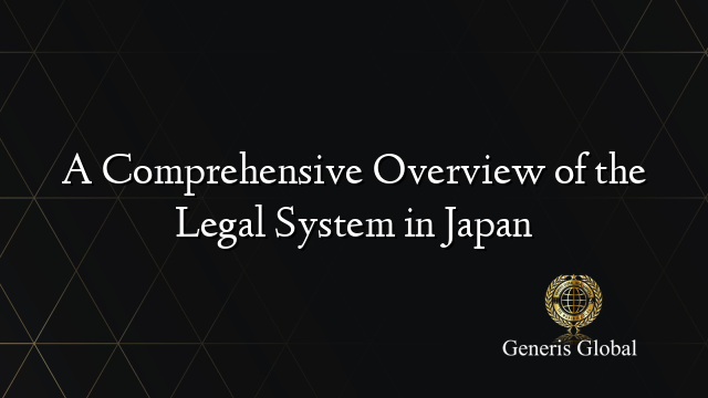 A Comprehensive Overview of the Legal System in Japan