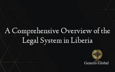 A Comprehensive Overview of the Legal System in Liberia