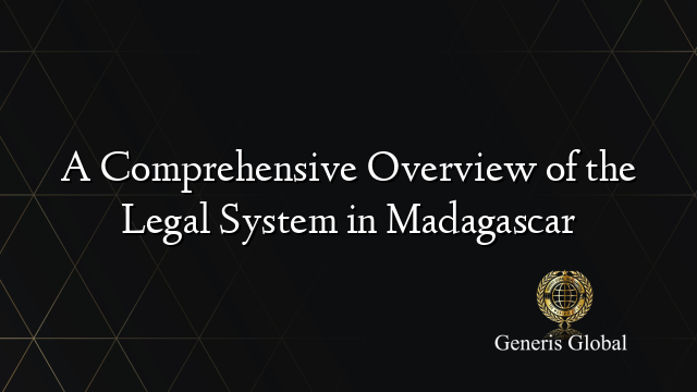 A Comprehensive Overview of the Legal System in Madagascar