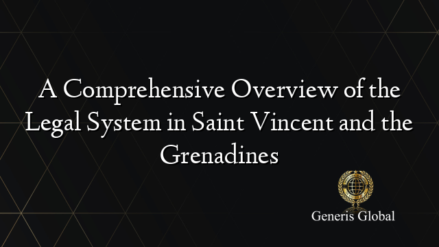A Comprehensive Overview of the Legal System in Saint Vincent and the Grenadines