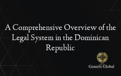 A Comprehensive Overview of the Legal System in the Dominican Republic