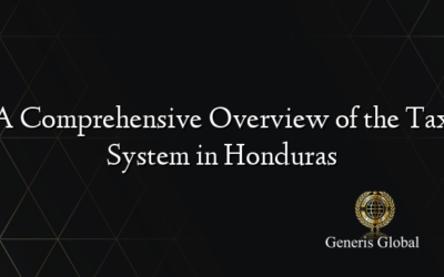 A Comprehensive Overview of the Tax System in Honduras