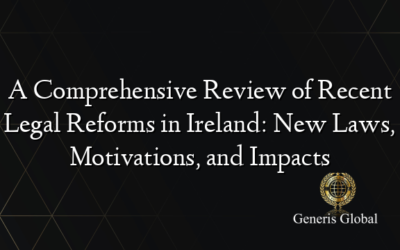 A Comprehensive Review of Recent Legal Reforms in Ireland: New Laws, Motivations, and Impacts