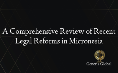 A Comprehensive Review of Recent Legal Reforms in Micronesia