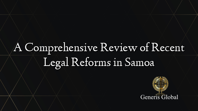 A Comprehensive Review of Recent Legal Reforms in Samoa