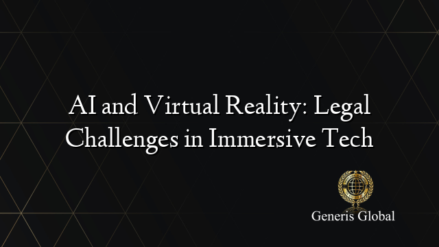 AI and Virtual Reality: Legal Challenges in Immersive Tech