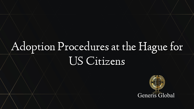 Adoption Procedures at the Hague for US Citizens