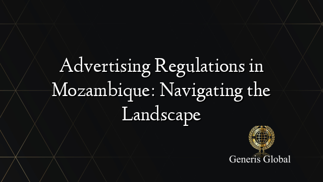 Advertising Regulations in Mozambique: Navigating the Landscape
