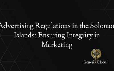 Advertising Regulations in the Solomon Islands: Ensuring Integrity in Marketing