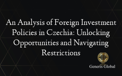 An Analysis of Foreign Investment Policies in Czechia: Unlocking Opportunities and Navigating Restrictions