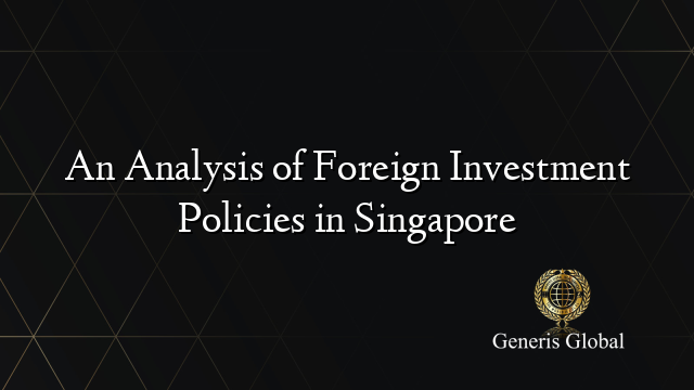 An Analysis of Foreign Investment Policies in Singapore