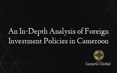 An In-Depth Analysis of Foreign Investment Policies in Cameroon