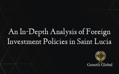 An In-Depth Analysis of Foreign Investment Policies in Saint Lucia