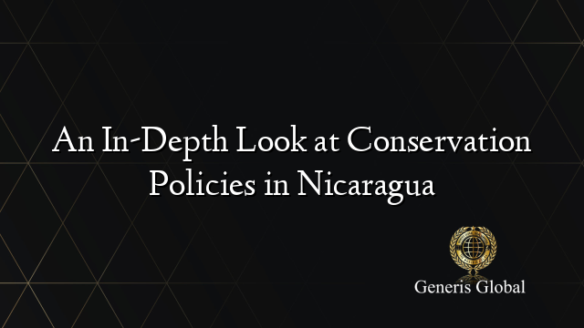 An In-Depth Look at Conservation Policies in Nicaragua