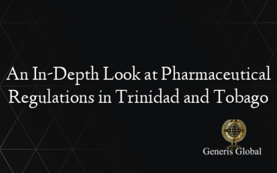 An In-Depth Look at Pharmaceutical Regulations in Trinidad and Tobago