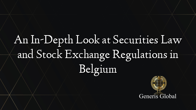 An In-Depth Look at Securities Law and Stock Exchange Regulations in Belgium