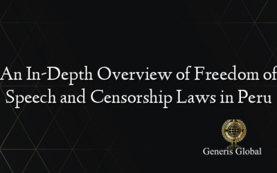 An In-Depth Overview of Freedom of Speech and Censorship Laws in Peru