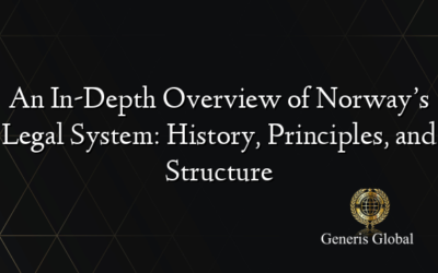 An In-Depth Overview of Norway’s Legal System: History, Principles, and Structure