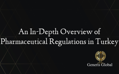 An In-Depth Overview of Pharmaceutical Regulations in Turkey