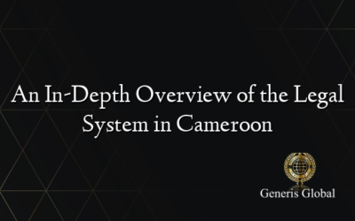 An In-Depth Overview of the Legal System in Cameroon