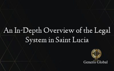 An In-Depth Overview of the Legal System in Saint Lucia