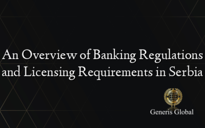 An Overview of Banking Regulations and Licensing Requirements in Serbia