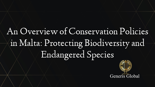 An Overview of Conservation Policies in Malta: Protecting Biodiversity and Endangered Species