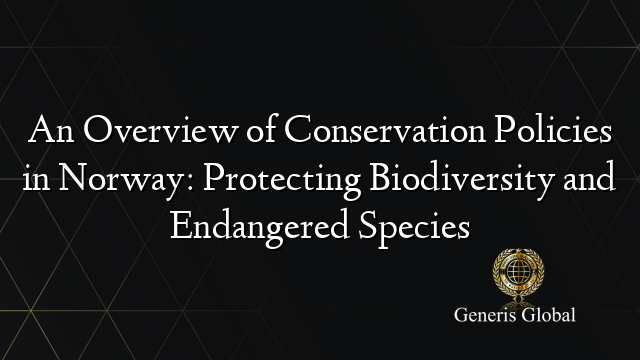 An Overview of Conservation Policies in Norway: Protecting Biodiversity and Endangered Species