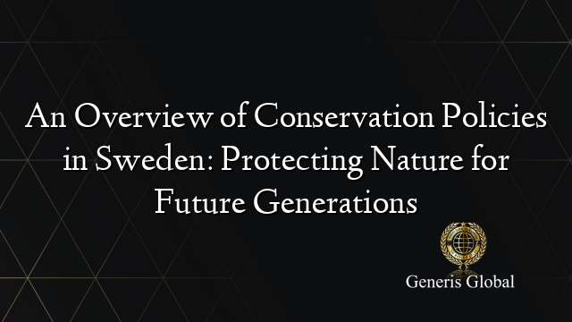 An Overview of Conservation Policies in Sweden: Protecting Nature for Future Generations