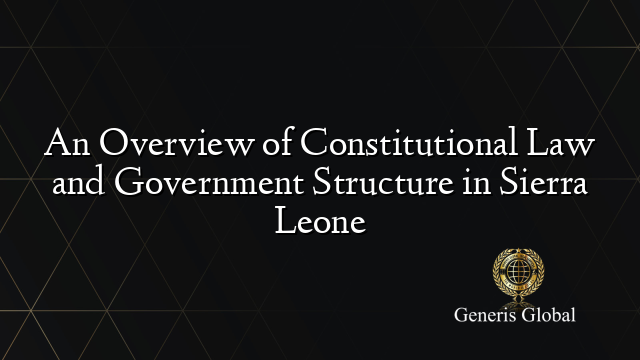 An Overview of Constitutional Law and Government Structure in Sierra Leone