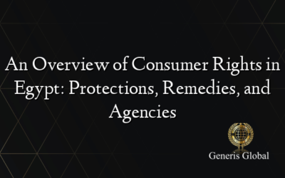 An Overview of Consumer Rights in Egypt: Protections, Remedies, and Agencies