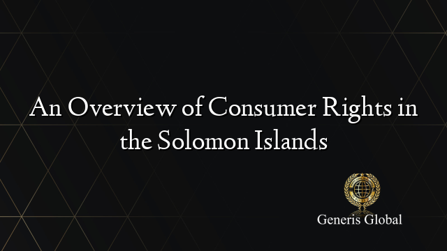 An Overview of Consumer Rights in the Solomon Islands