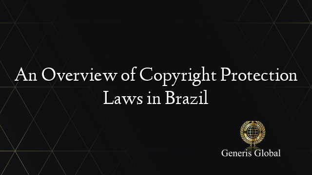 An Overview of Copyright Protection Laws in Brazil
