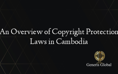 An Overview of Copyright Protection Laws in Cambodia