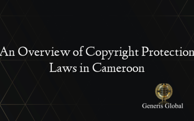 An Overview of Copyright Protection Laws in Cameroon