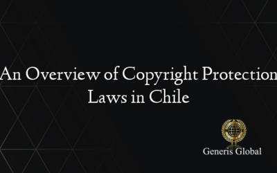 An Overview of Copyright Protection Laws in Chile