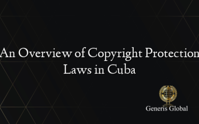 An Overview of Copyright Protection Laws in Cuba