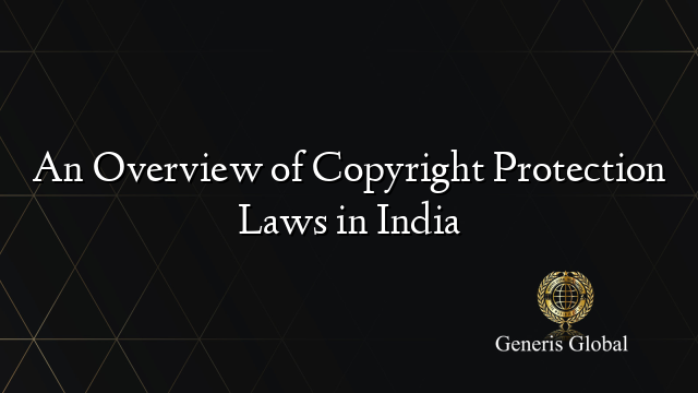 An Overview of Copyright Protection Laws in India